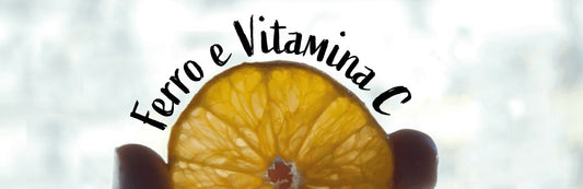 FERRO E VITAMINA C: conosciamoli meglio!